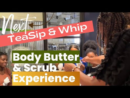 TeaSip & Whip Body Butter Experience!